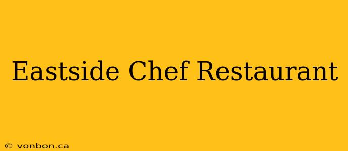 Eastside Chef Restaurant