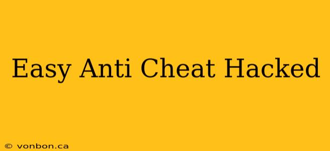 Easy Anti Cheat Hacked