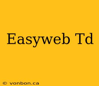 Easyweb Td