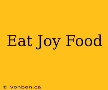 Eat Joy Food