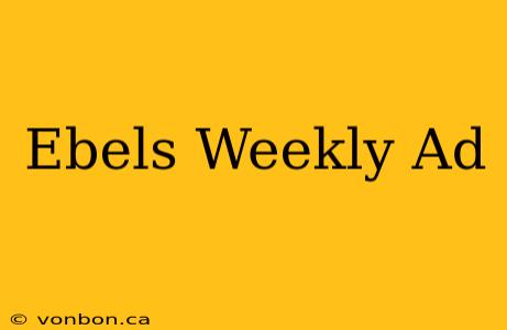 Ebels Weekly Ad