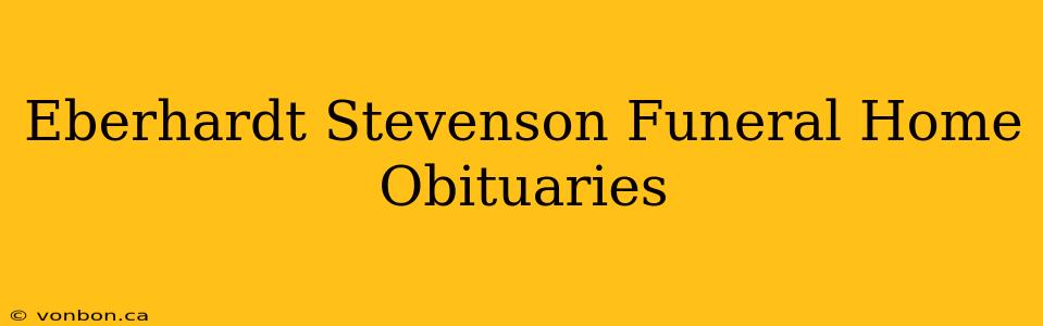 Eberhardt Stevenson Funeral Home Obituaries