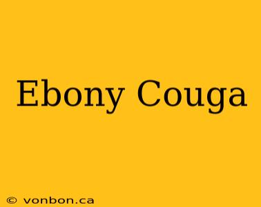 Ebony Couga