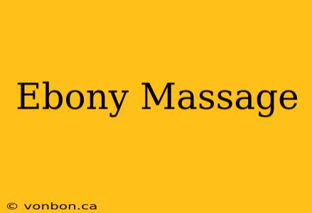 Ebony Massage