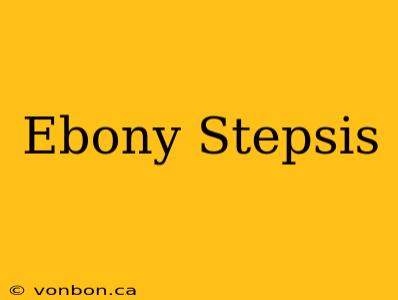 Ebony Stepsis