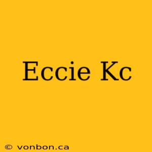 Eccie Kc