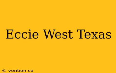 Eccie West Texas