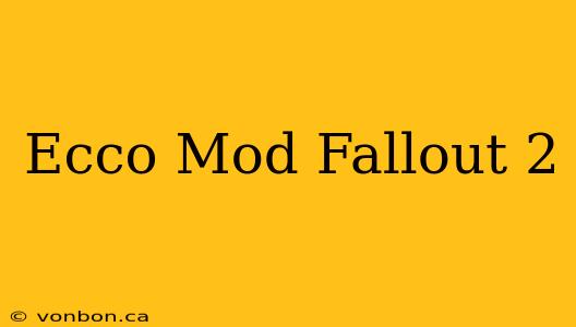 Ecco Mod Fallout 2