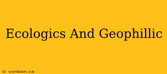 Ecologics And Geophillic