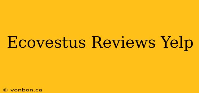 Ecovestus Reviews Yelp