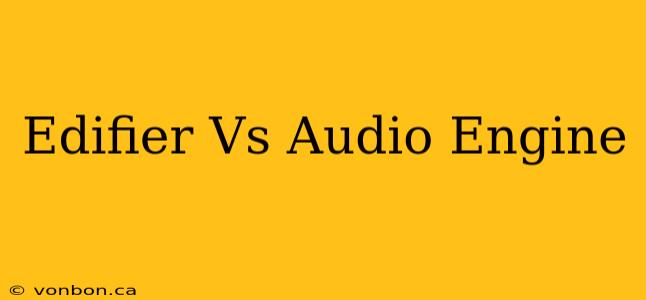 Edifier Vs Audio Engine