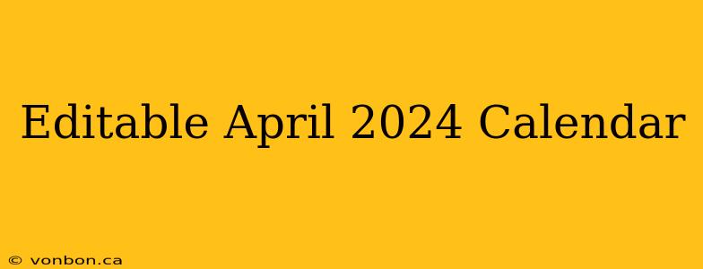 Editable April 2024 Calendar