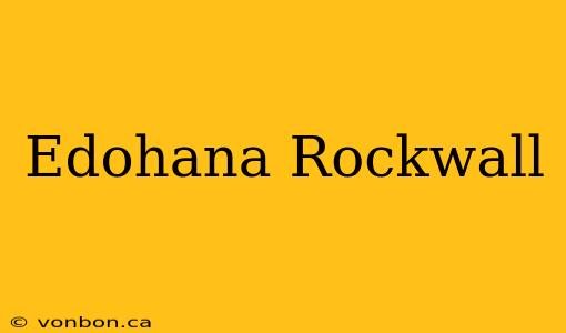 Edohana Rockwall