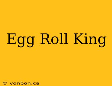 Egg Roll King