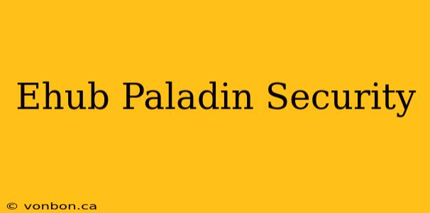 Ehub Paladin Security