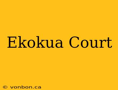 Ekokua Court