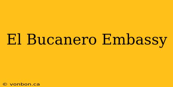 El Bucanero Embassy