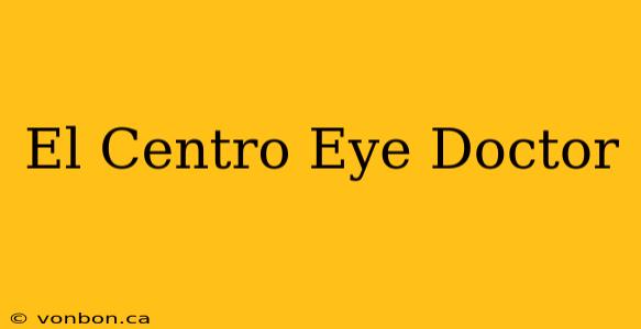 El Centro Eye Doctor