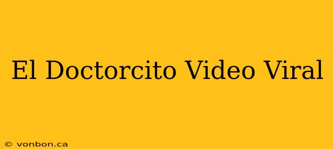 El Doctorcito Video Viral