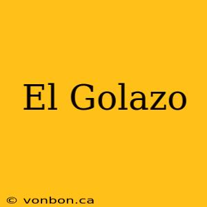 El Golazo