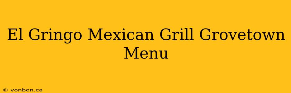 El Gringo Mexican Grill Grovetown Menu