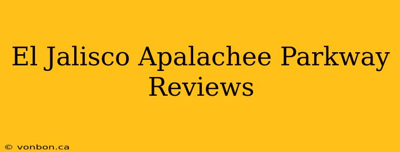 El Jalisco Apalachee Parkway Reviews