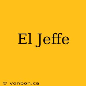 El Jeffe