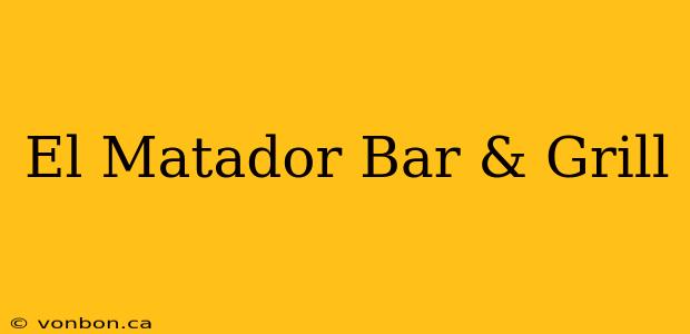 El Matador Bar & Grill