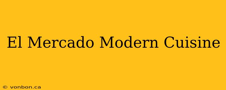 El Mercado Modern Cuisine