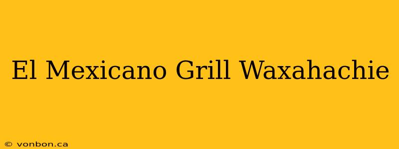 El Mexicano Grill Waxahachie