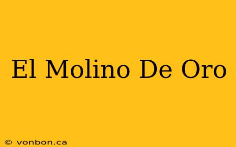 El Molino De Oro