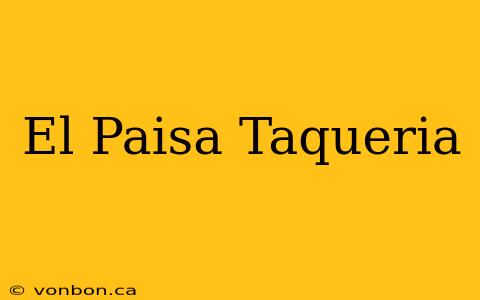 El Paisa Taqueria