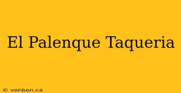 El Palenque Taqueria