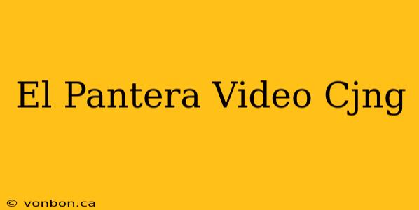 El Pantera Video Cjng