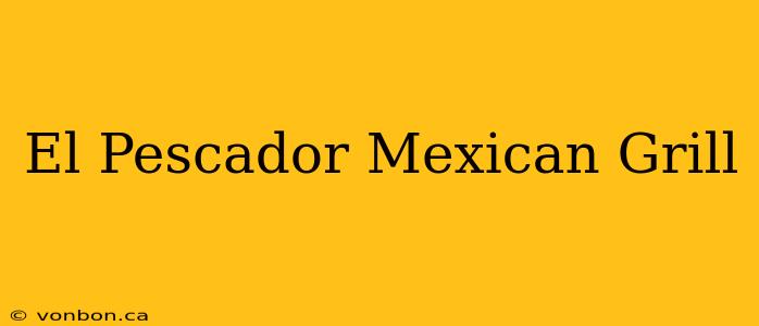 El Pescador Mexican Grill