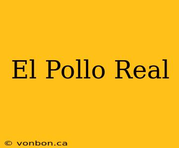 El Pollo Real