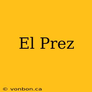 El Prez