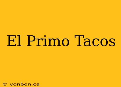 El Primo Tacos