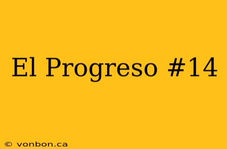 El Progreso #14