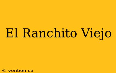 El Ranchito Viejo