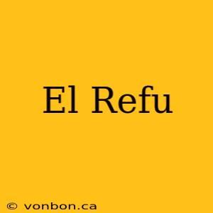 El Refu