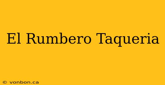 El Rumbero Taqueria