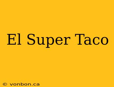 El Super Taco