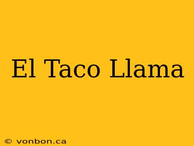 El Taco Llama