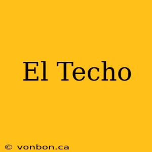 El Techo