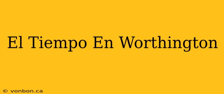 El Tiempo En Worthington