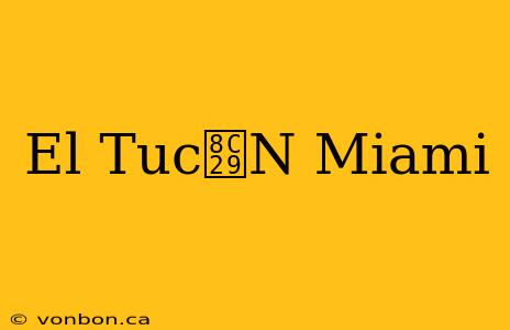 El Tuc谩N Miami