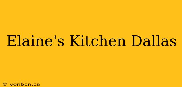 Elaine's Kitchen Dallas