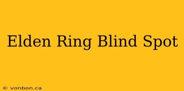 Elden Ring Blind Spot