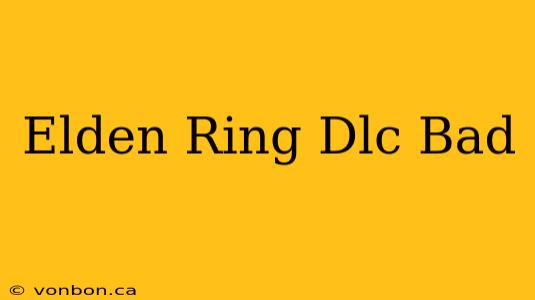 Elden Ring Dlc Bad